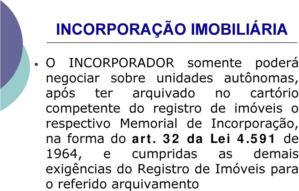 respectivo Memorial de Incorporação, na forma do art. 32 da Lei 4.