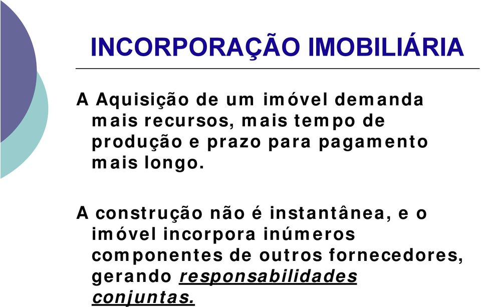 A construção não é instantânea, e o imóvel incorpora inúmeros