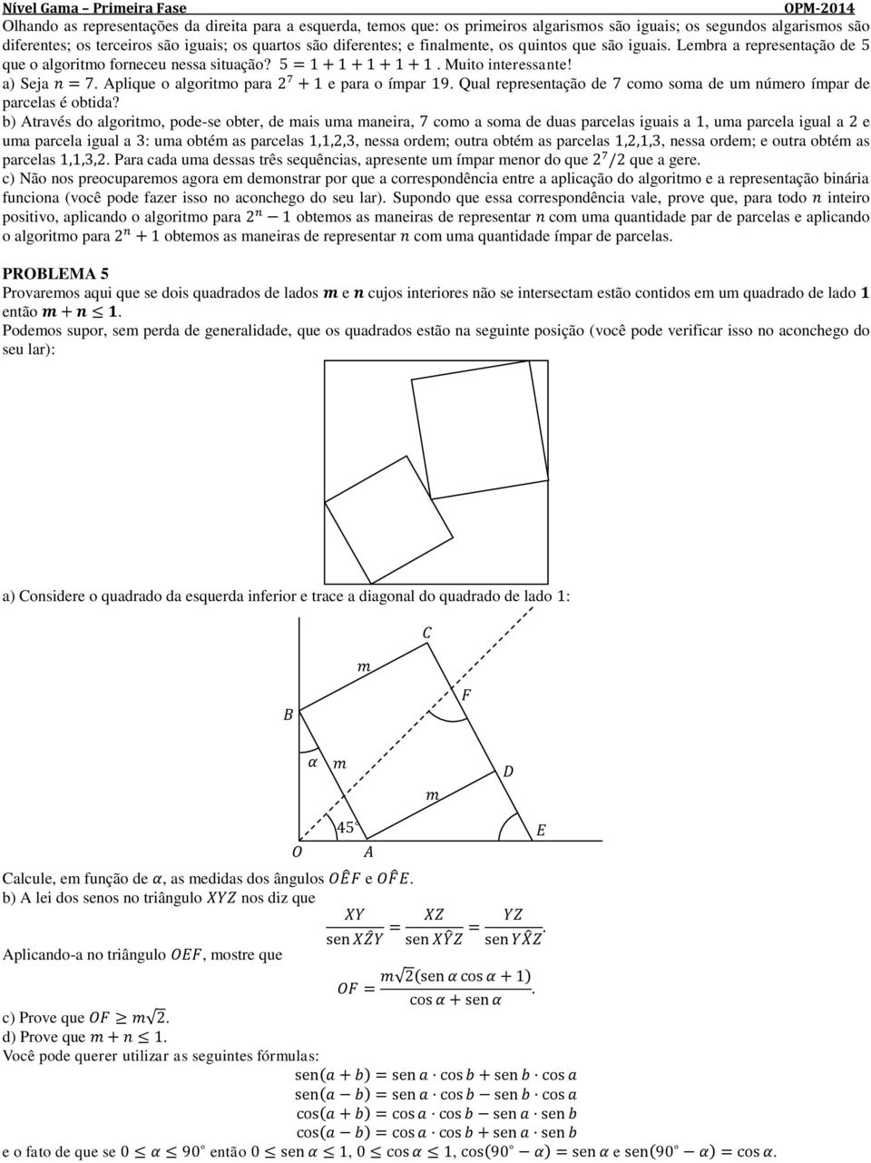 Aplique o algoritmo para e para o ímpar. Qual representação de como soma de um número ímpar de parcelas é obtida?