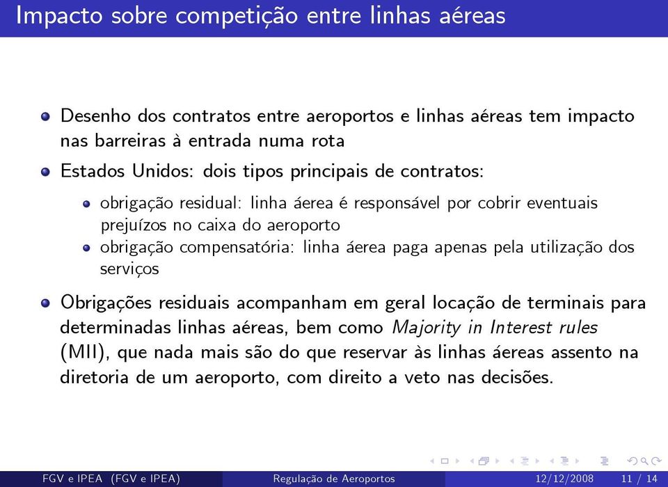 pela utilização dos serviços Obrigações residuais acompanham em geral locação de terminais para determinadas linhas aéreas, bem como Majority in Interest rules (MII), que nada