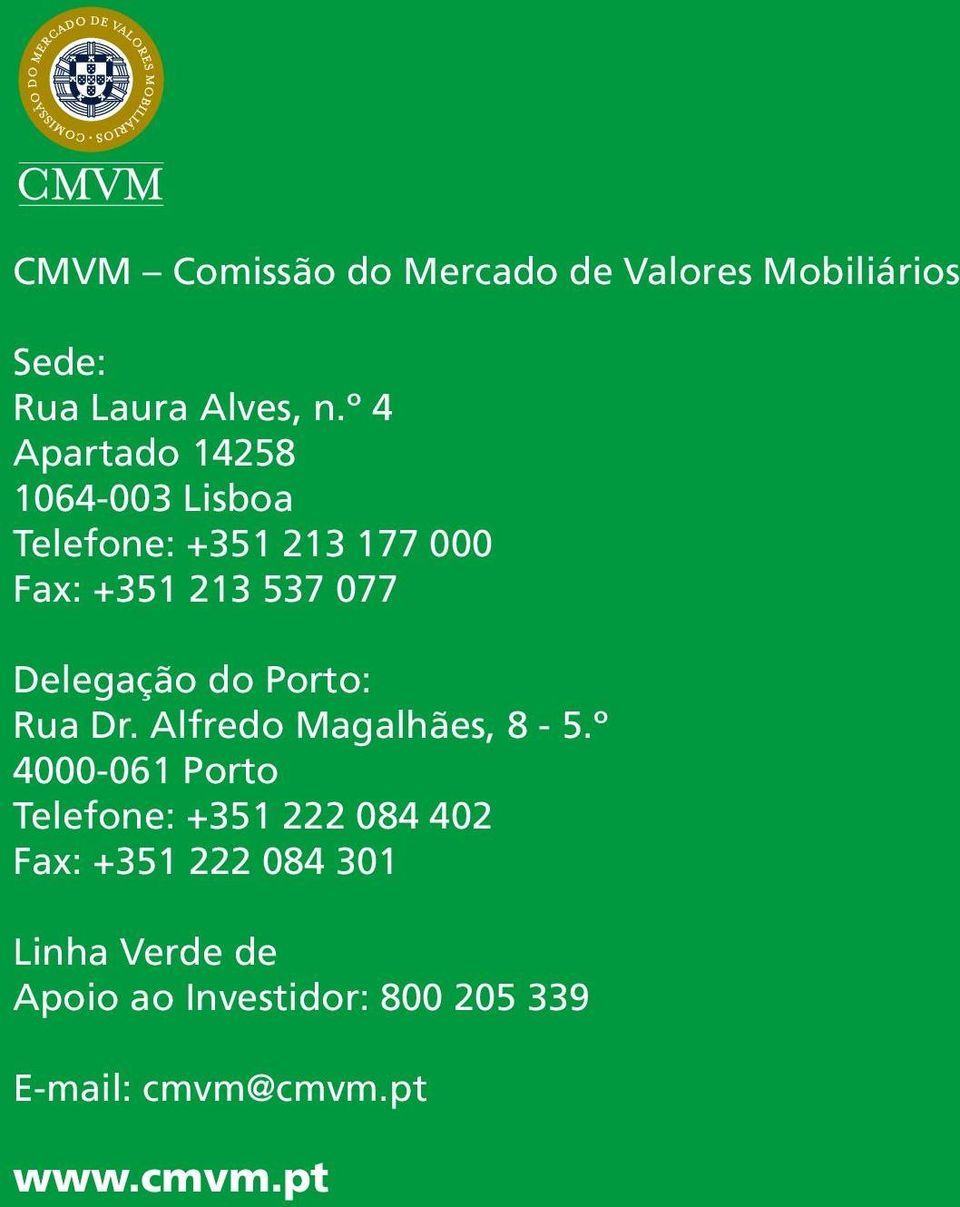 º 4 Apartado 14258 1064-003 Lisboa Telefone: +351 213 177 000 Fax: +351 213 537 077 Delegação