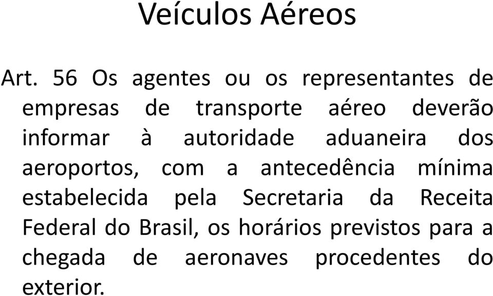 informar à autoridade aduaneira dos aeroportos, com a antecedência mínima