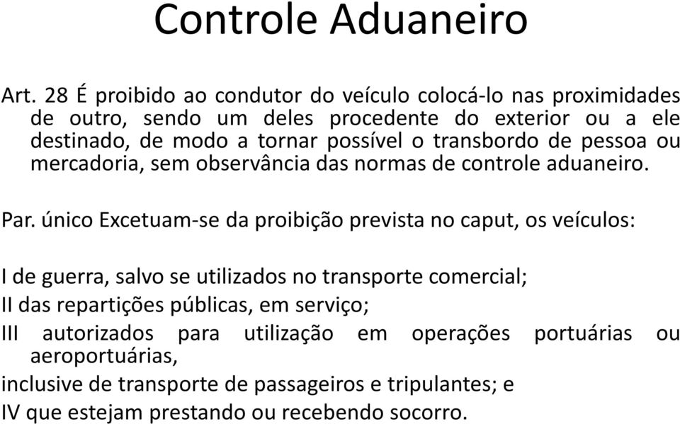 possível o transbordo de pessoa ou mercadoria, sem observância das normas de controle aduaneiro. Par.