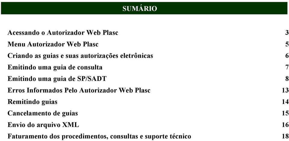 SP/SADT 8 Erros Informados Pelo Autorizador Web Plasc 13 Remitindo guias 14 Cancelamento