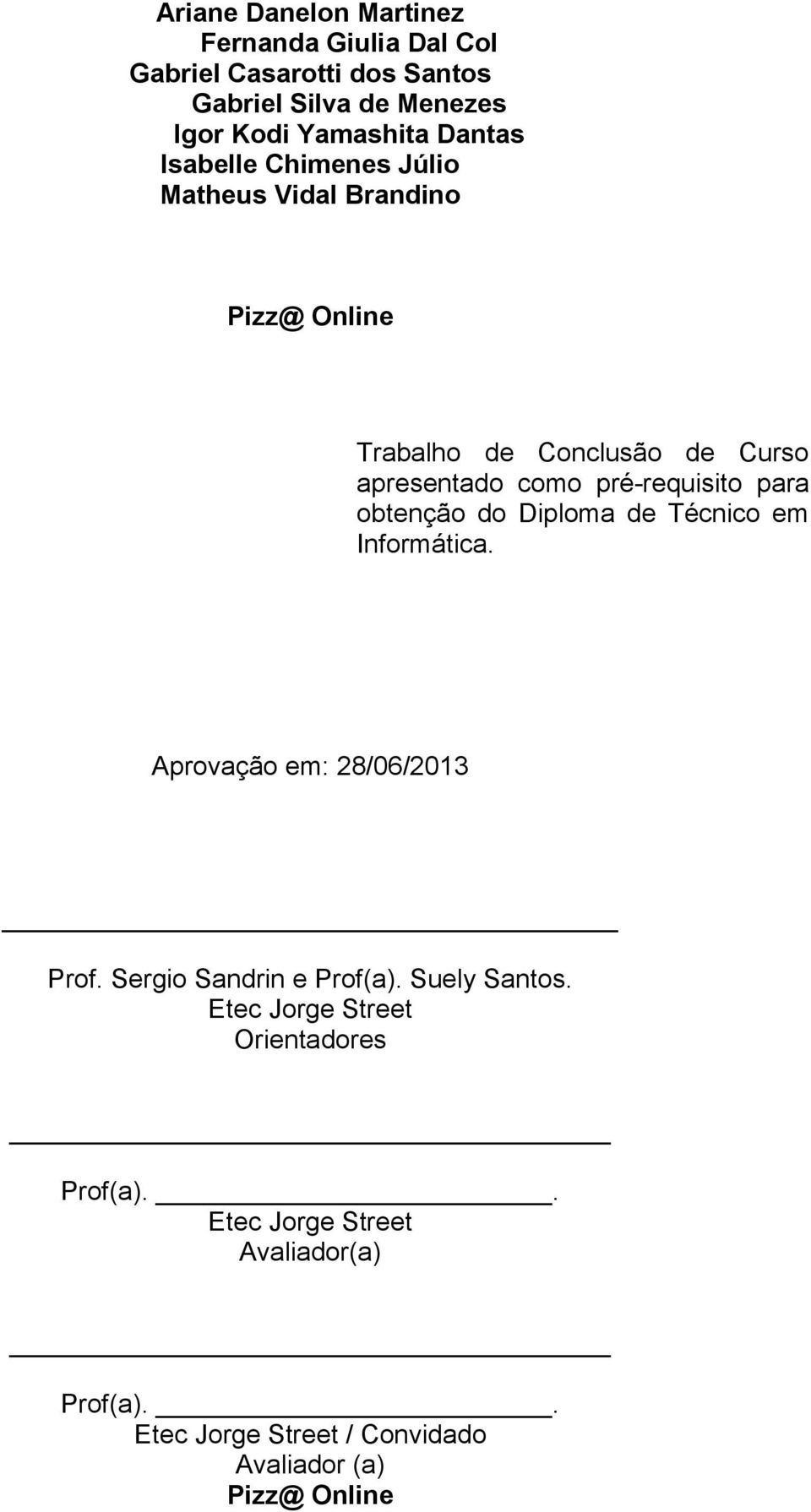pré-requisito para obtenção do Diploma de Técnico em Informática. Aprovação em: 28/06/2013 Prof. Sergio Sandrin e Prof(a).