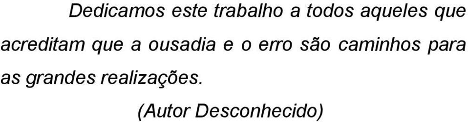 ousadia e o erro são caminhos para