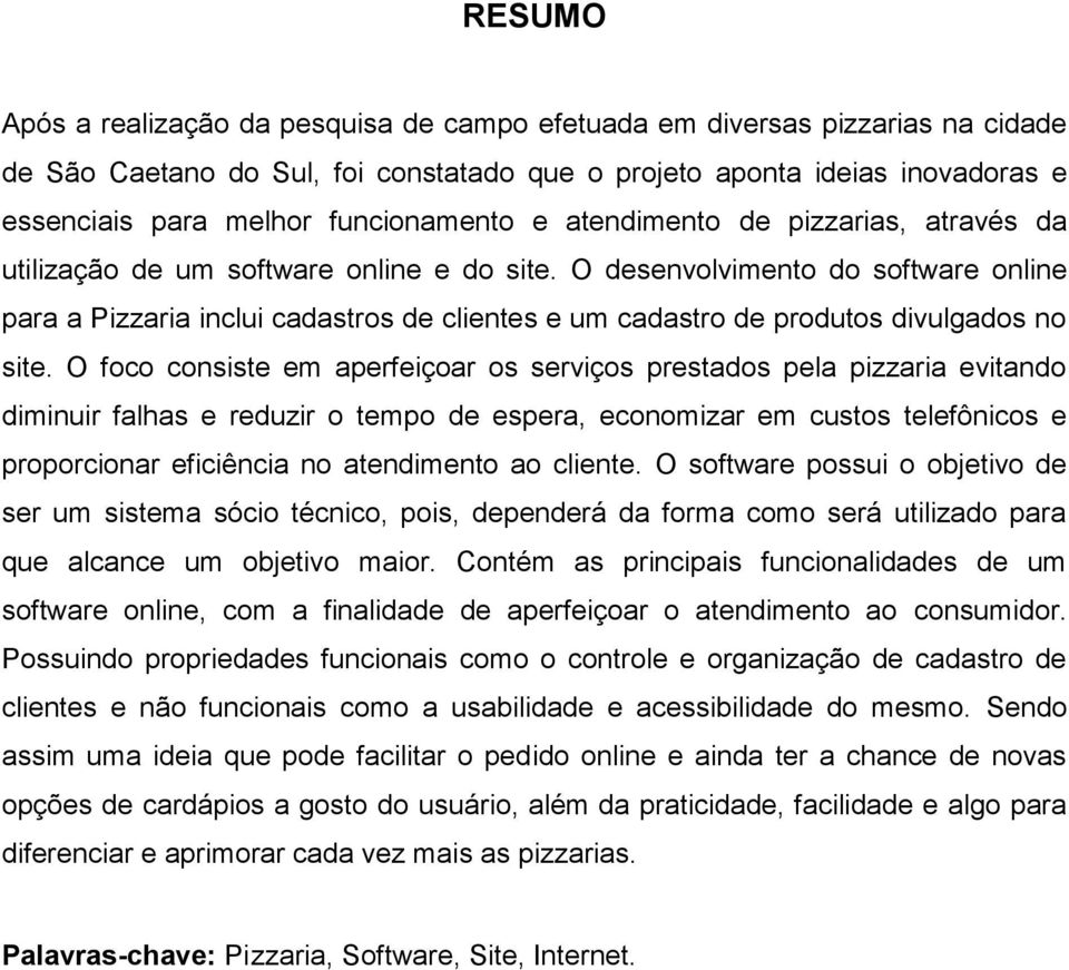 O desenvolvimento do software online para a Pizzaria inclui cadastros de clientes e um cadastro de produtos divulgados no site.