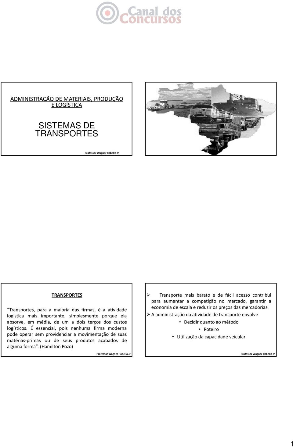 É essencial, pois nenhuma firma moderna pode operar sem providenciar a movimentação de suas matérias primas ou de seus produtos acabados de alguma forma.