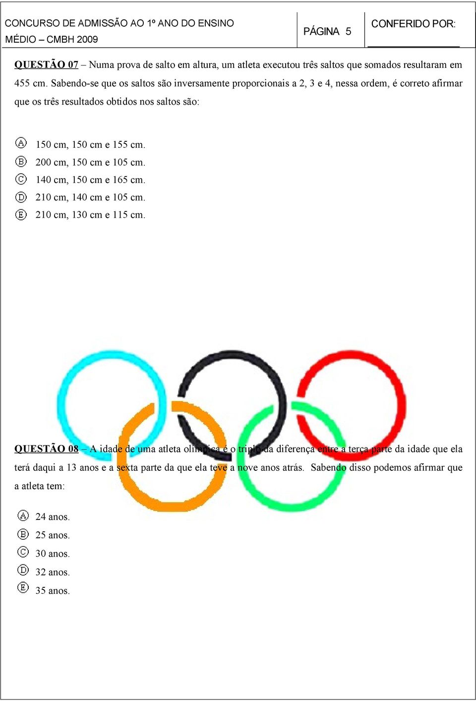 155 cm. 200 cm, 150 cm e 105 cm. 140 cm, 150 cm e 165 cm. 210 cm, 140 cm e 105 cm. 210 cm, 130 cm e 115 cm.