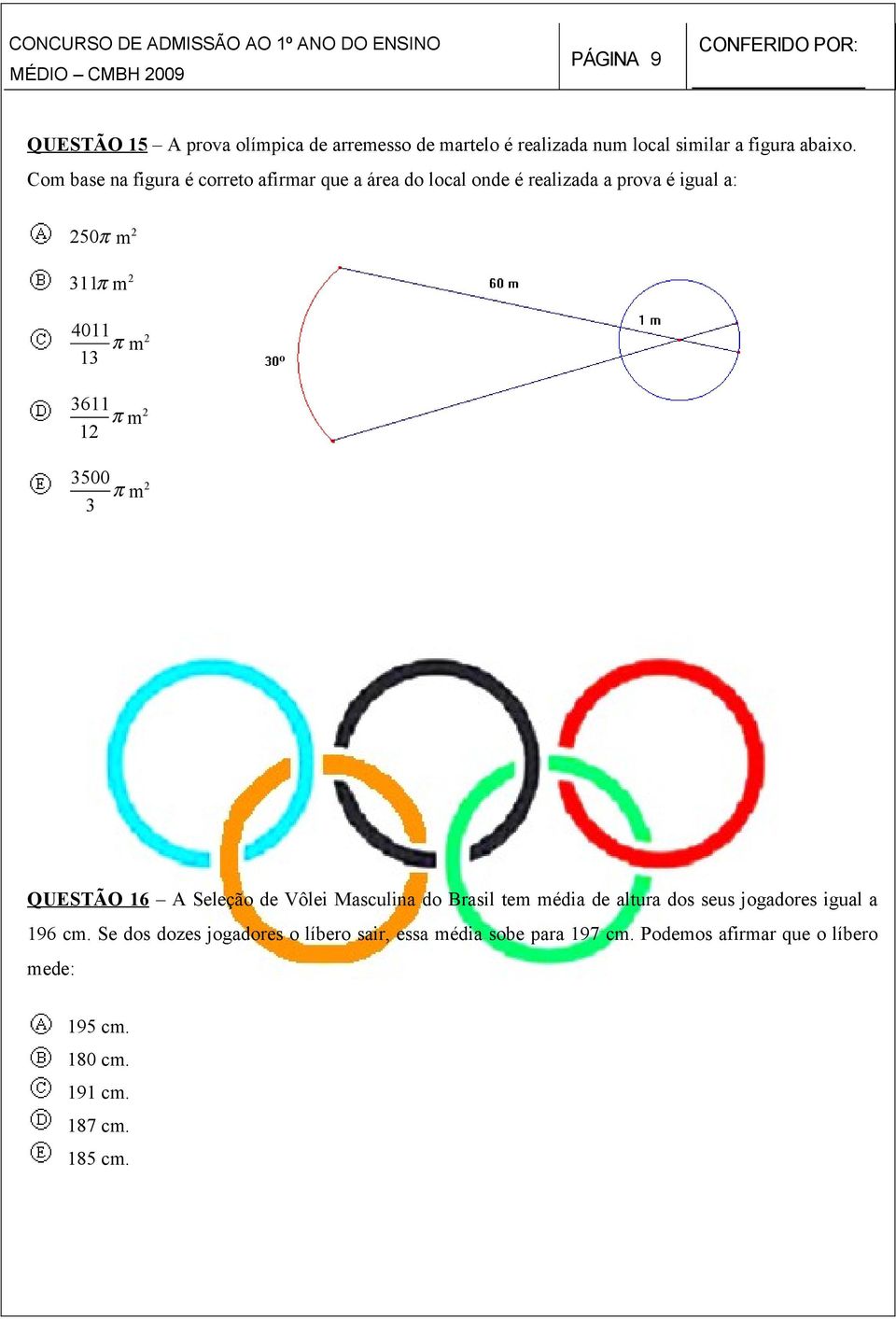 3611 12 π m2 3500 3 π m2 QUESTÃO 16 A Seleção de Vôlei Masculina do Brasil tem média de altura dos seus jogadores igual a 196