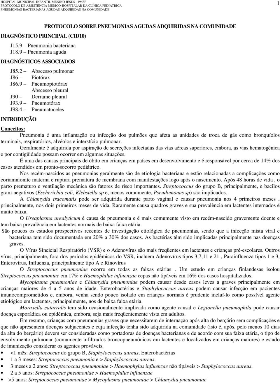 4 Pneumatoceles INTRODUÇÃO PROTOCOLO SOBRE PNEUMONIAS AGUDAS ADQUIRIDAS NA COMUNIDADE Conceitos: Pneumonia é uma inflamação ou infecção dos pulmões que afeta as unidades de troca de gás como