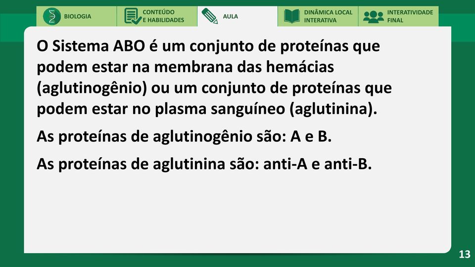 que podem estar no plasma sanguíneo (aglutinina).