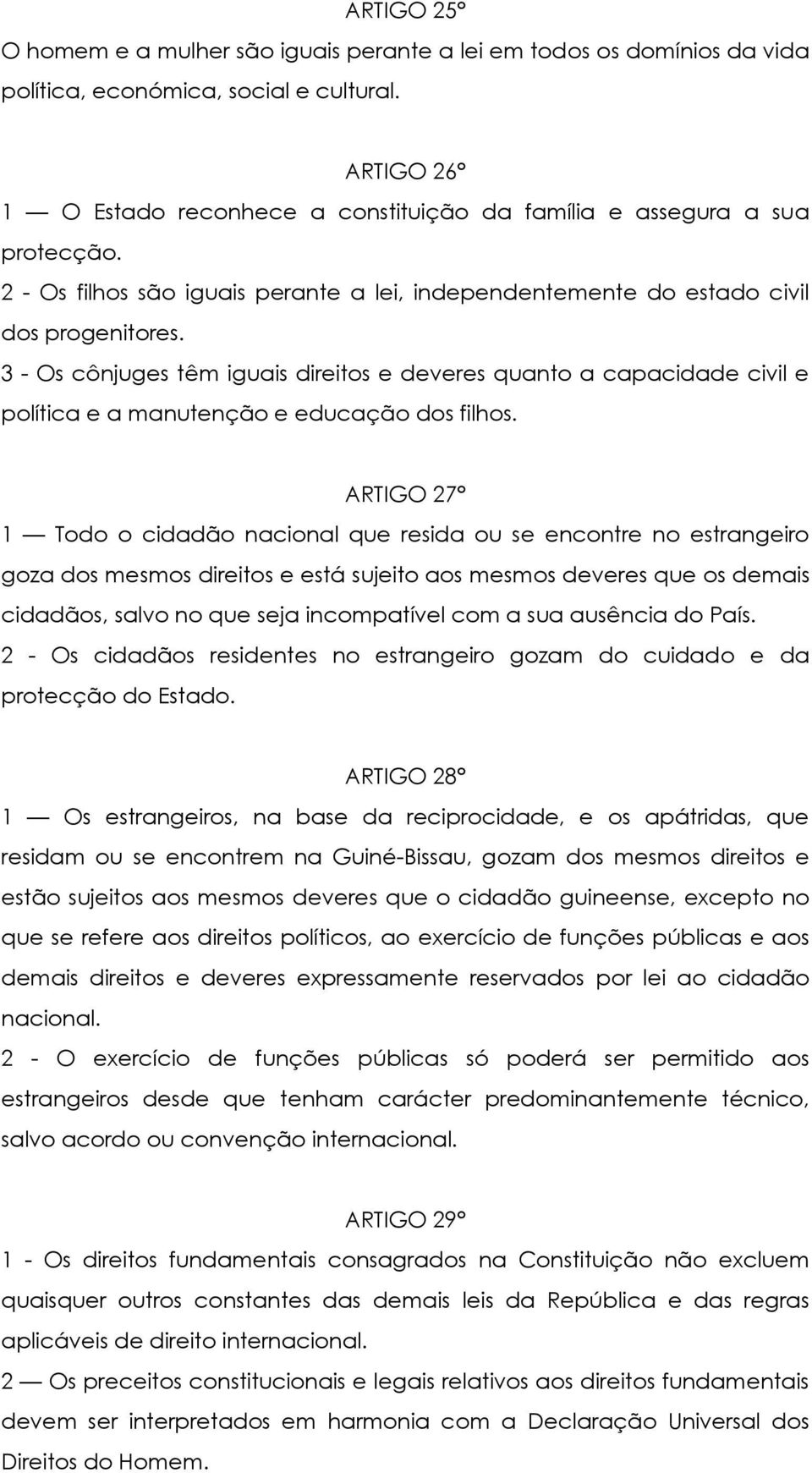 3 - Os cônjuges têm iguais direitos e deveres quanto a capacidade civil e política e a manutenção e educação dos filhos.