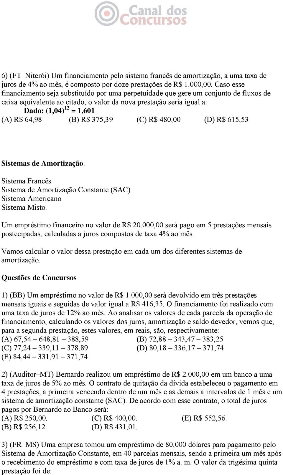 64,98 (B) R$ 375,39 (C) R$ 480,00 (D) R$ 615,53 Sistemas de Amortização. Sistema Francês Sistema de Amortização Constante (SAC) Sistema Americano Sistema Misto.