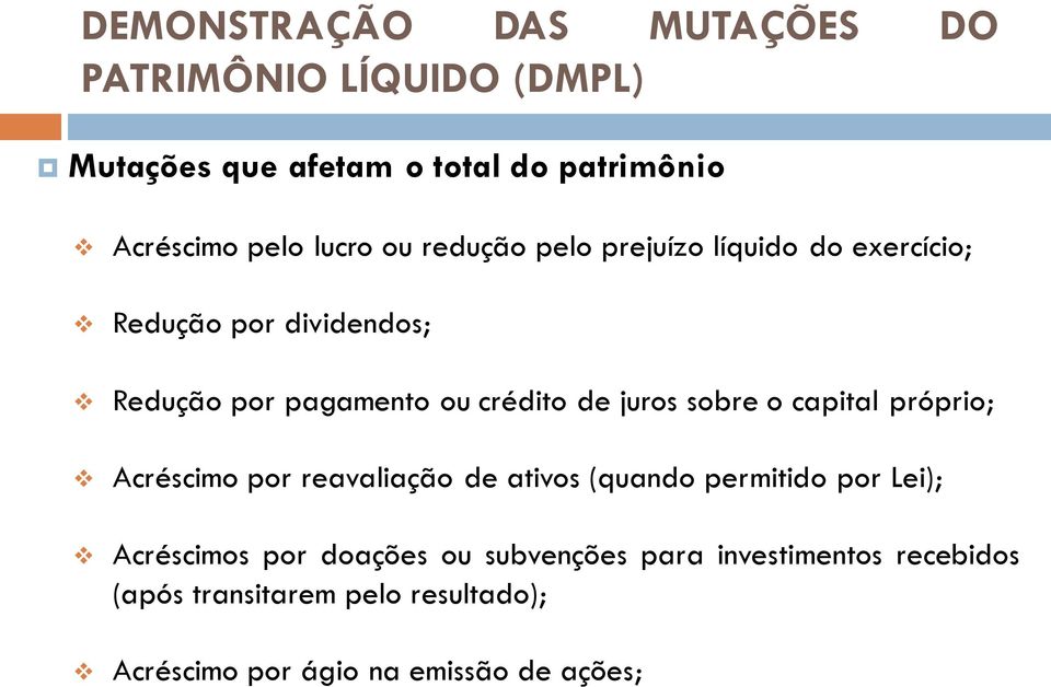 Acréscimo por reavaliação de ativos (quando permitido por Lei); Acréscimos por doações ou subvenções