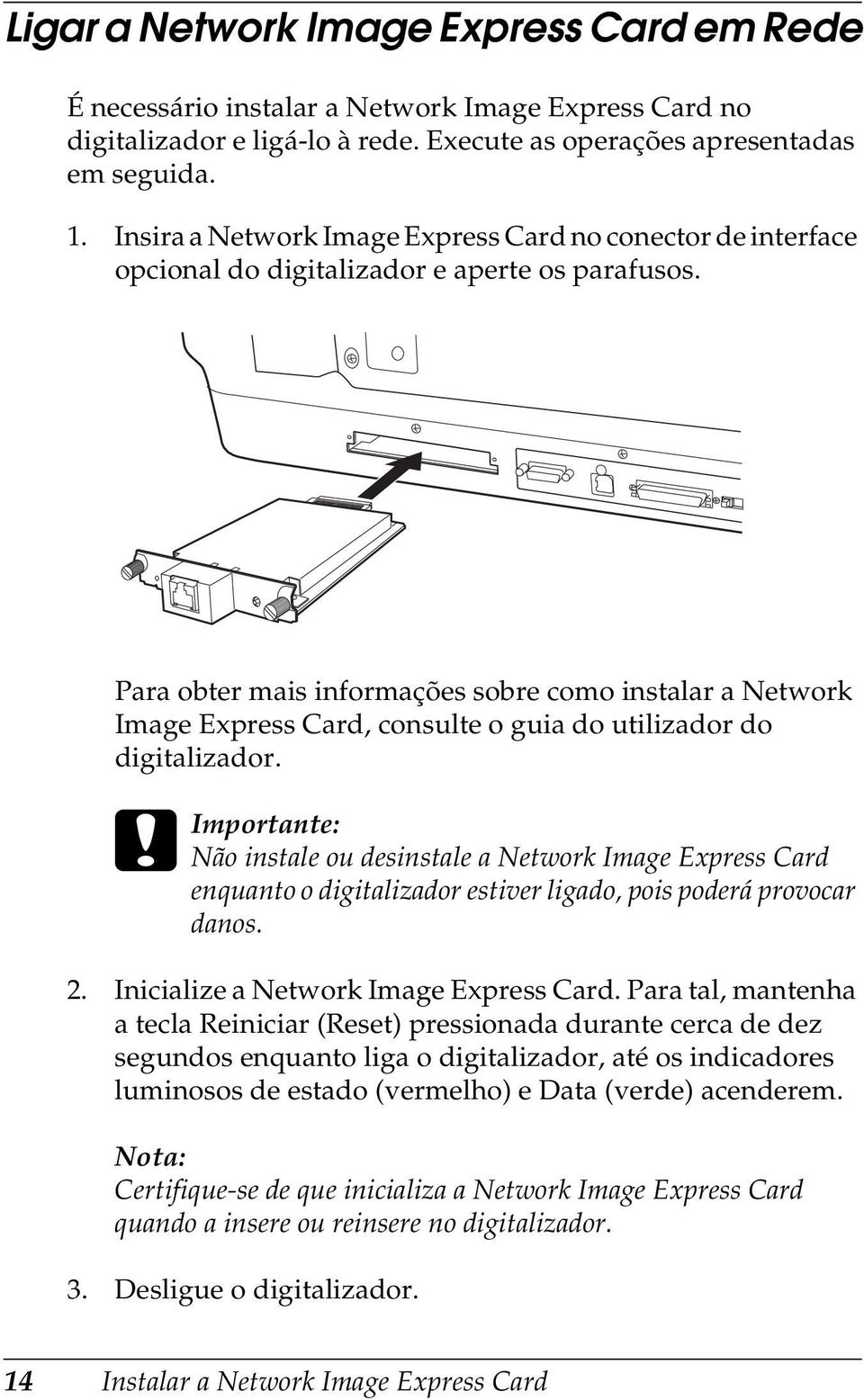 Para obter mais informações sobre como instalar a Network Image Express Card, consulte o guia do utilizador do digitalizador.