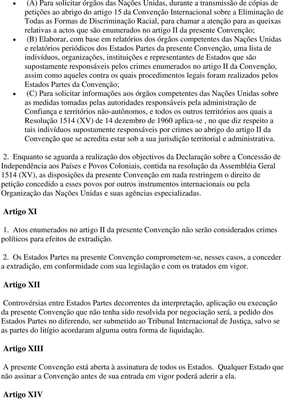 relatórios periódicos dos Estados Partes da presente Convenção, uma lista de indivíduos, organizações, instituições e representantes de Estados que são supostamente responsáveis pelos crimes