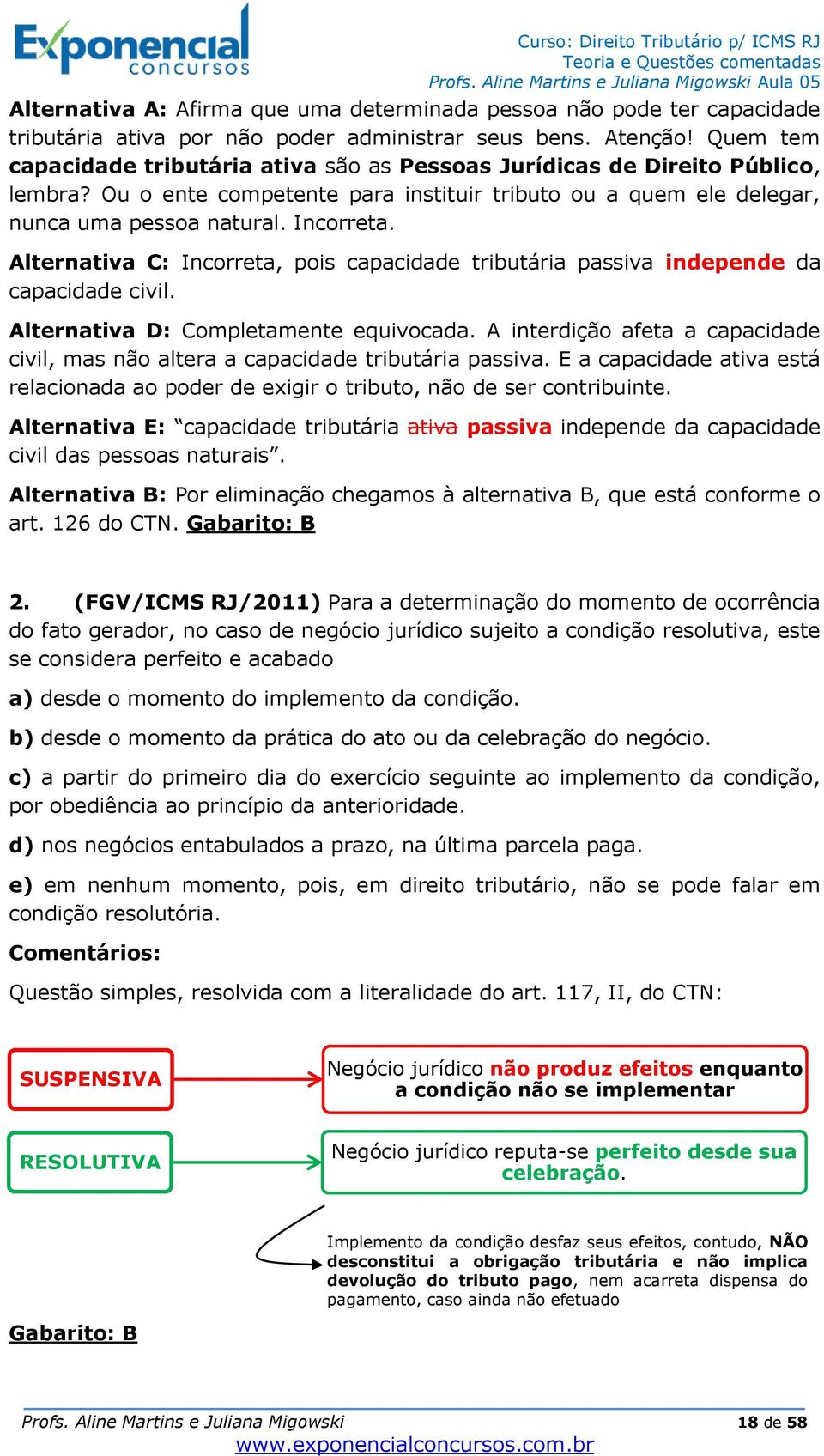 Alternativa C: Incorreta, pois capacidade tributária passiva independe da capacidade civil. Alternativa D: Completamente equivocada.