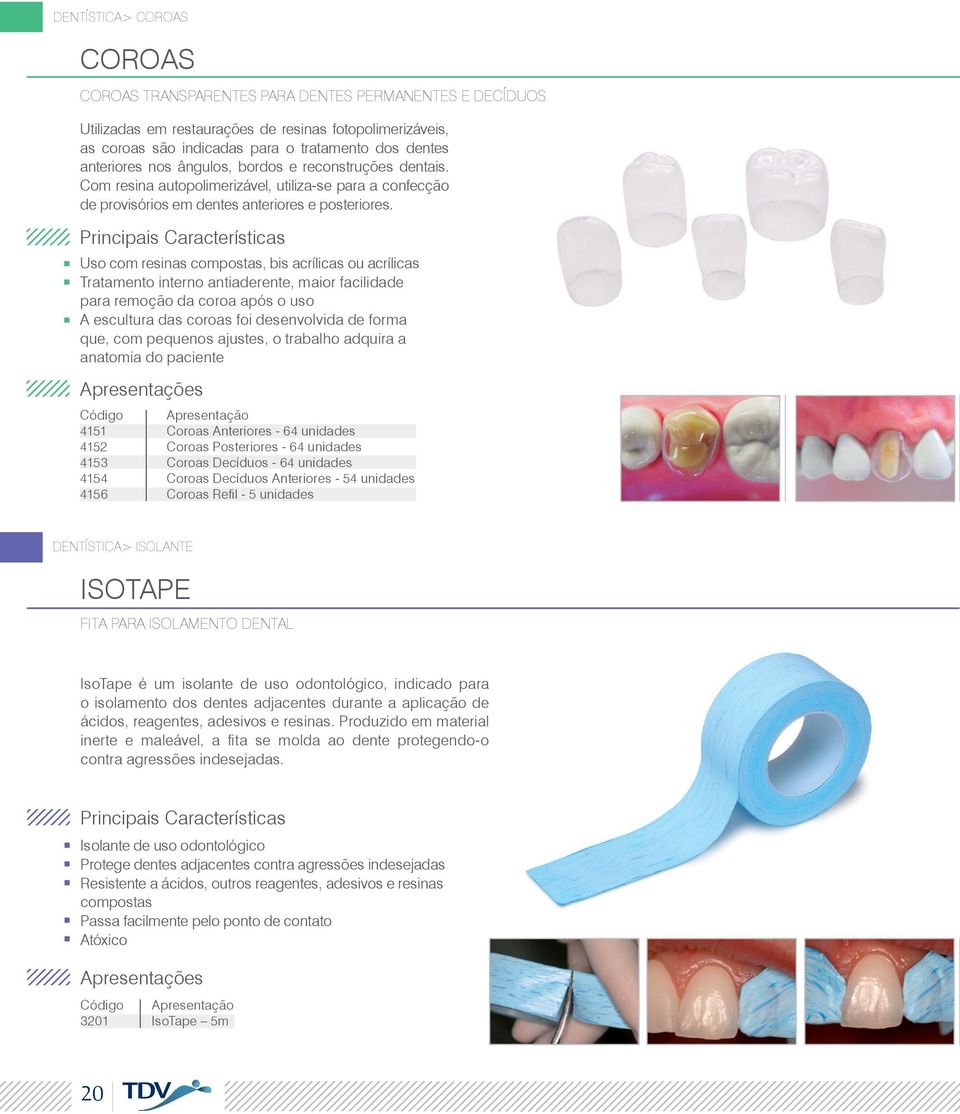 Uso com resinas compostas, bis acrílicas ou acrílicas Tratamento interno antiaderente, maior facilidade para remoção da coroa após o uso A escultura das coroas foi desenvolvida de forma que, com