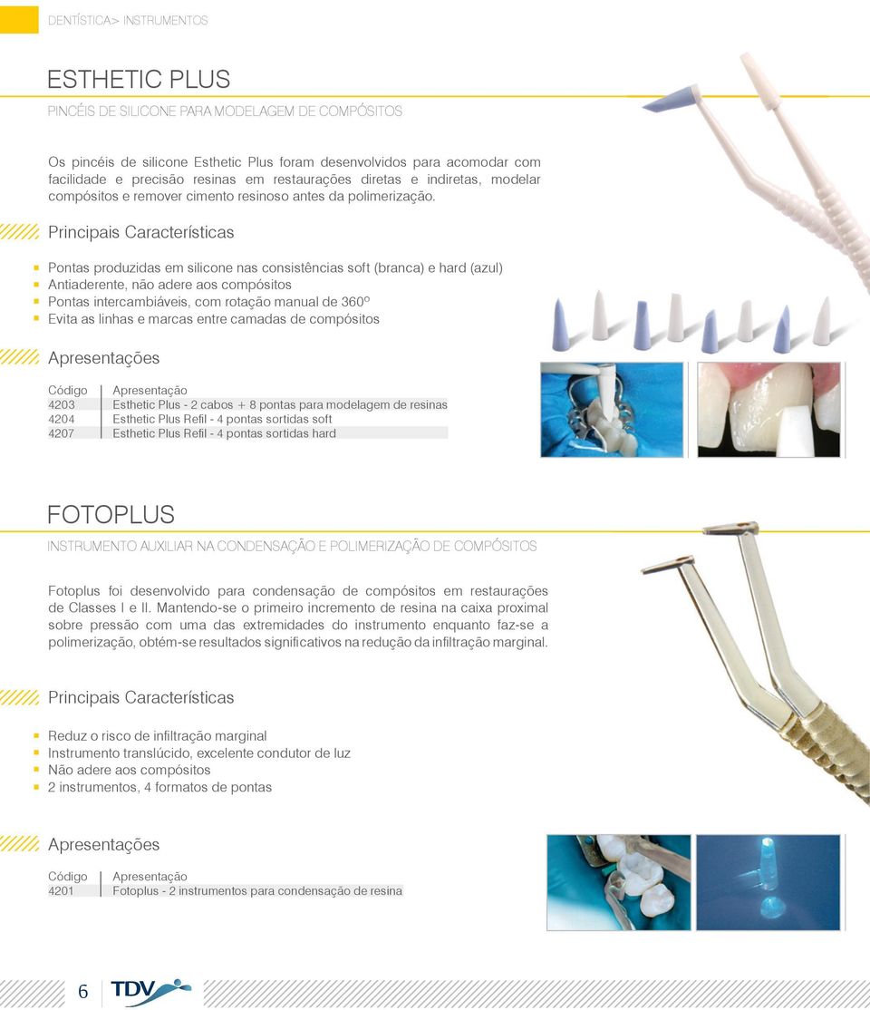 Pontas produzidas em silicone nas consistências soft (branca) e hard (azul) Antiaderente, não adere aos compósitos Pontas intercambiáveis, com rotação manual de 360º Evita as linhas e marcas entre