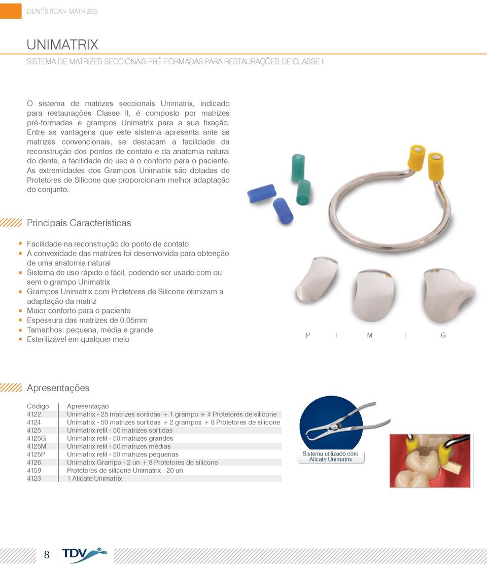 Entre as vantagens que este sistema apresenta ante as matrizes convencionais, se destacam a facilidade da reconstrução dos pontos de contato e da anatomia natural do dente, a facilidade do uso e o