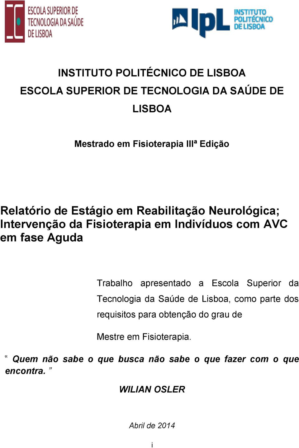 Trabalho apresentado a Escola Superior da Tecnologia da Saúde de Lisboa, como parte dos requisitos para obtenção do