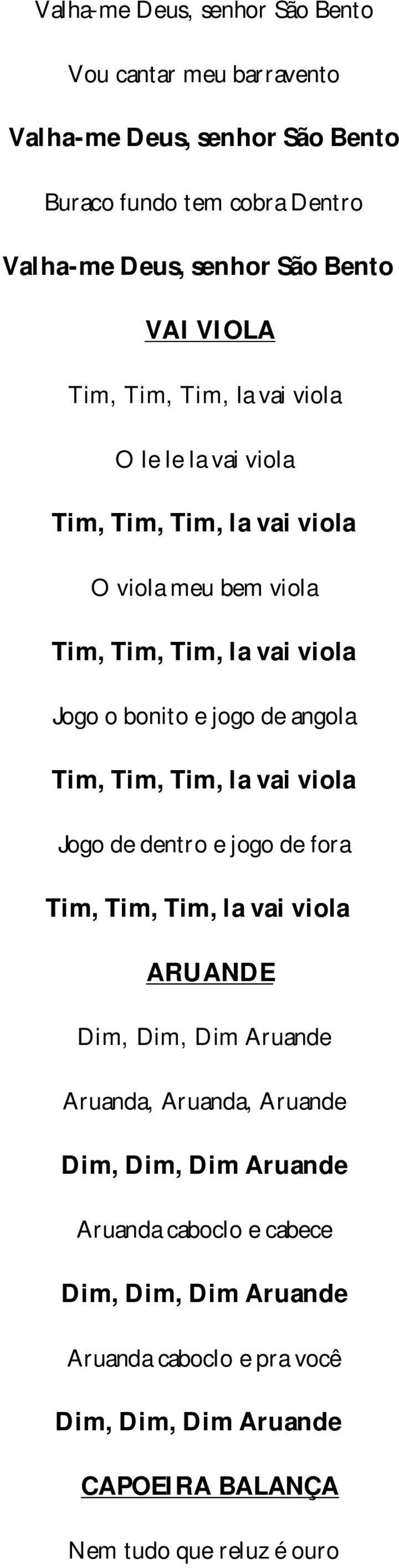 de angola Tim, Tim, Tim, la vai viola Jogo de dentro e jogo de fora Tim, Tim, Tim, la vai viola ARUANDE Dim, Dim, Dim Aruande Aruanda, Aruanda, Aruande