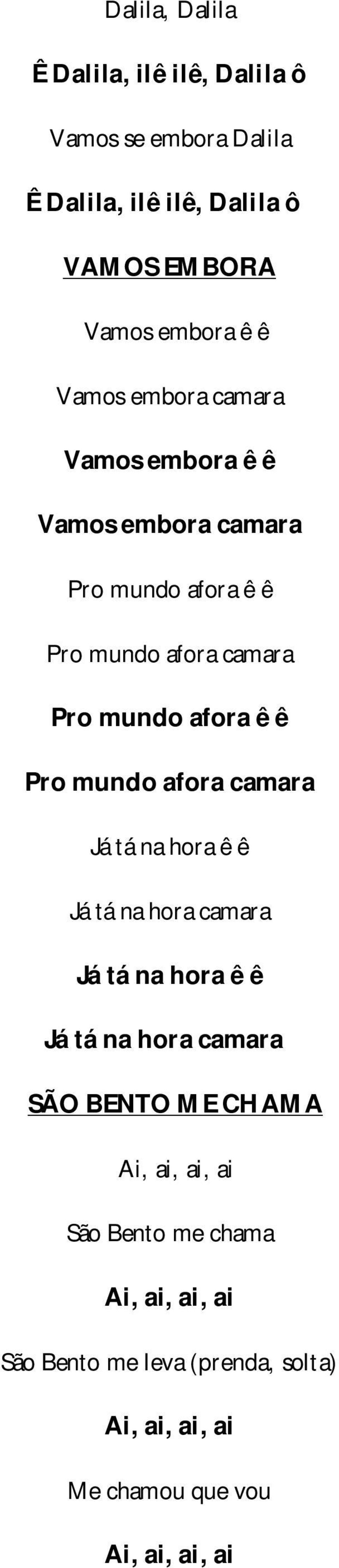 mundo afora camara Já tá na hora ê ê Já tá na hora camara Já tá na hora ê ê Já tá na hora camara SÃO BENTO ME CHAMA Ai, ai,