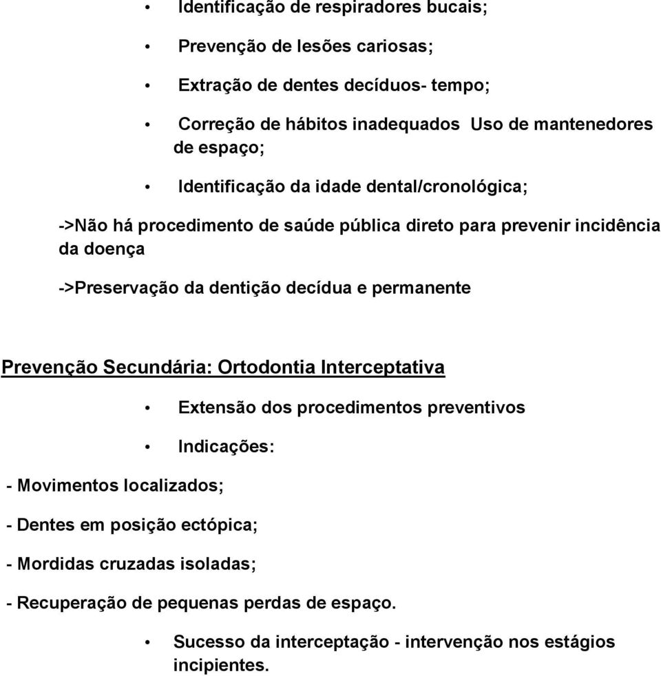 dentição decídua e permanente Prevenção Secundária: Ortodontia Interceptativa Extensão dos procedimentos preventivos Indicações: - Movimentos localizados; -