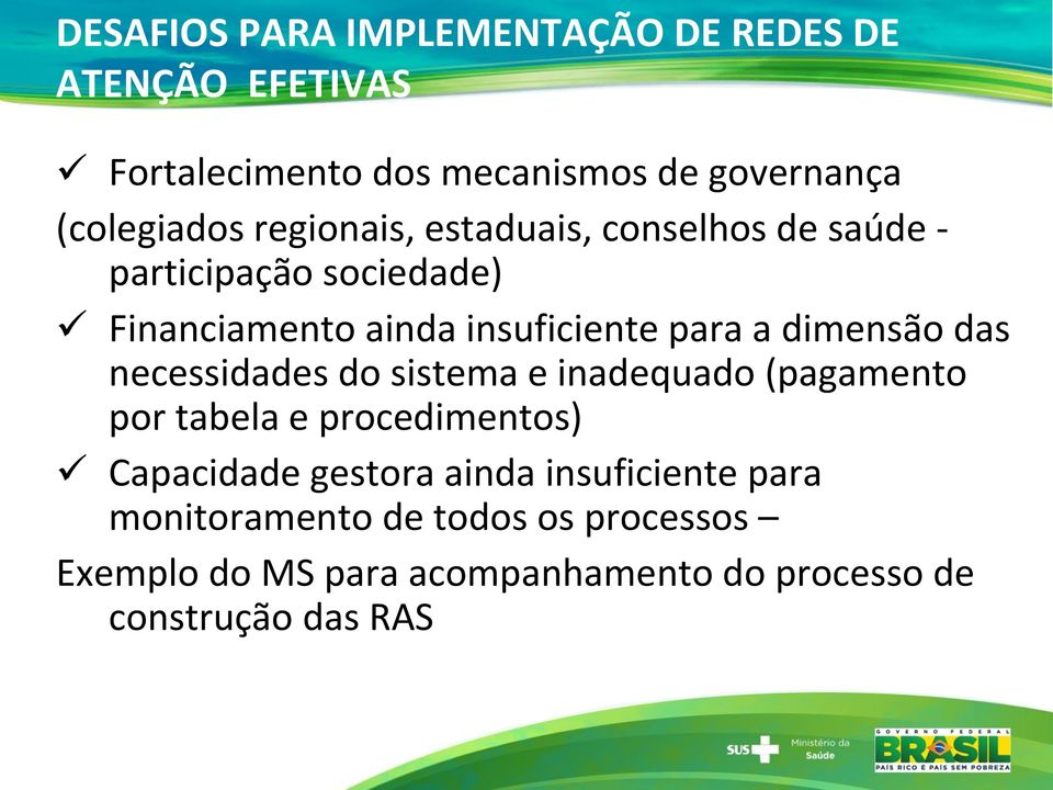 dimensão das necessidades do sistema e inadequado (pagamento por tabela e procedimentos) Capacidade gestora ainda