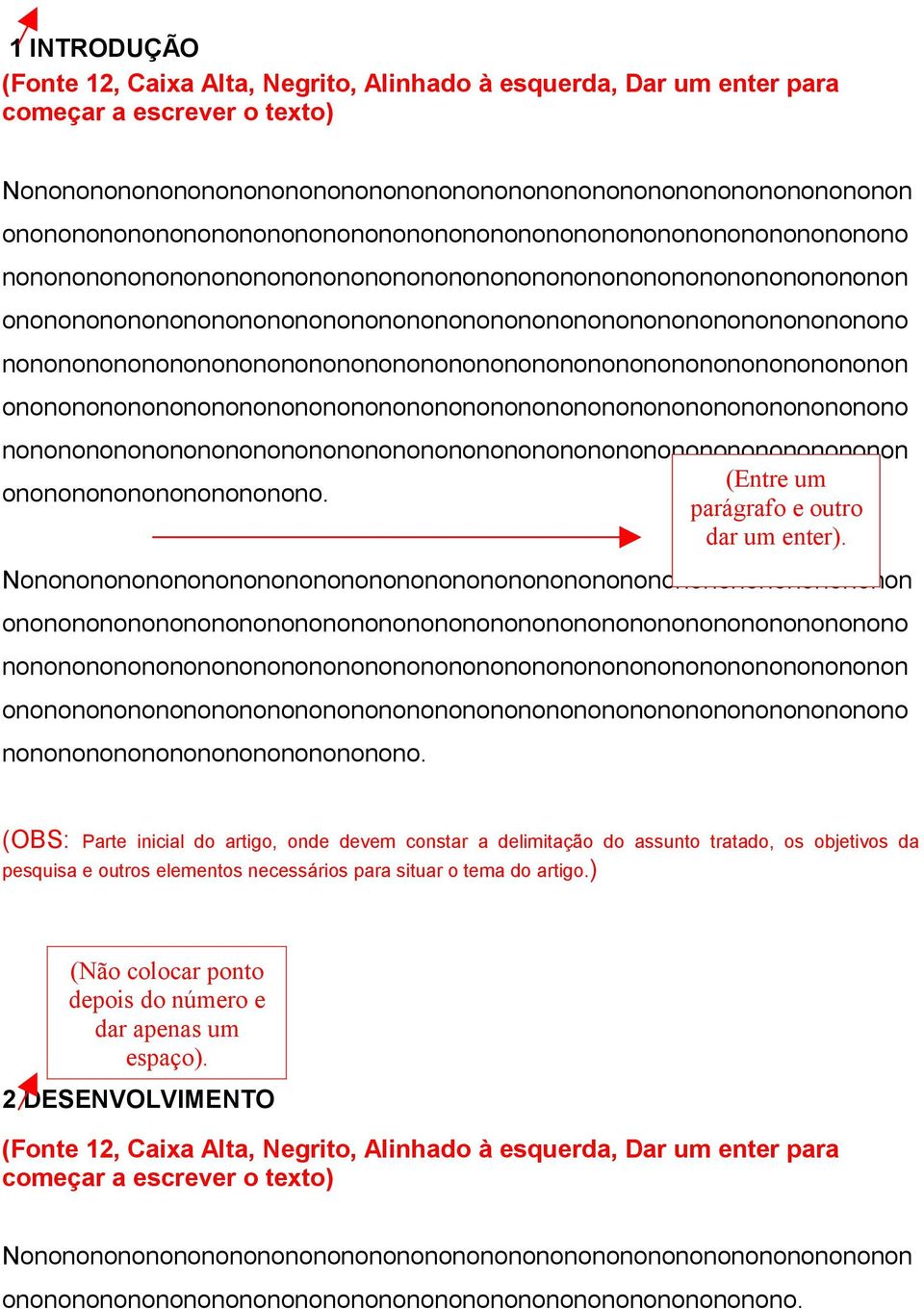 (OBS: Parte inicial do artigo, onde devem constar a delimitação do assunto tratado, os objetivos da