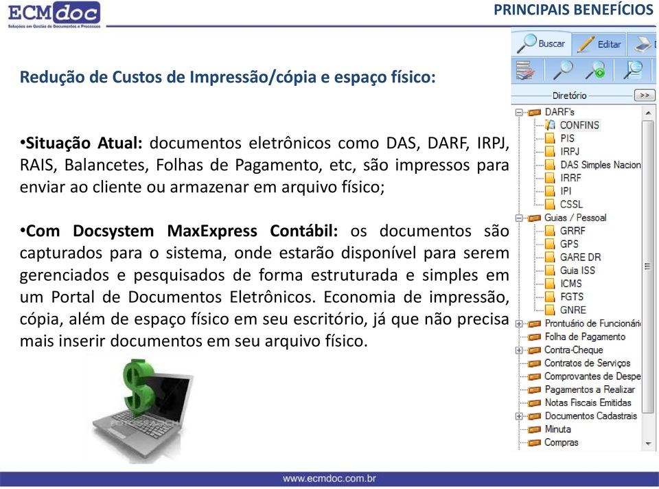 documentos são capturados para o sistema, onde estarão disponível para serem gerenciados e pesquisados de forma estruturada e simples em um Portal de