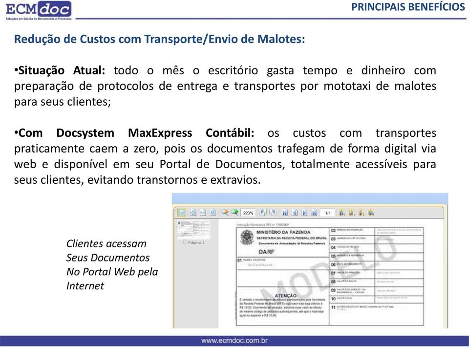 custos com transportes praticamente caem a zero, pois os documentos trafegam de forma digital via web e disponível em seu Portal de