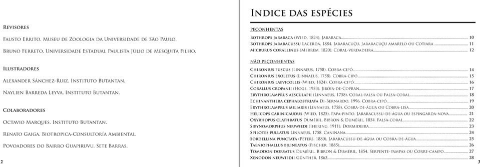 .. 12 NÃO PEÇONHENTAS Ilustradores Chironius fuscus (Linnaeus, 1758). Cobra-cipó... 14 Chironius exoletus (Linnaeus, 1758). Cobra-cipó... 15 Alexander Sánchez-Ruiz. Instituto Butantan.