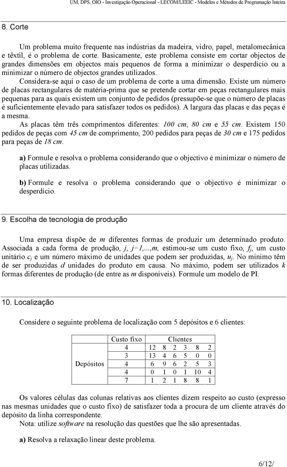 Considera-se aqui o caso de um problema de corte a uma dimensão.