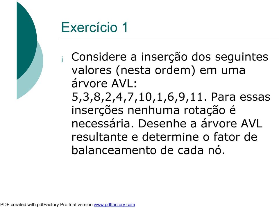 Para essas inserções nenhuma rotação é necessária.