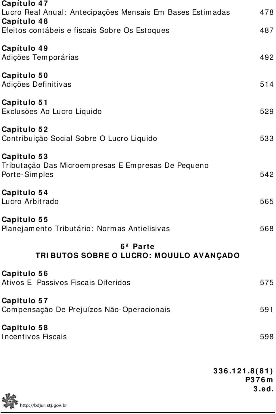 Microempresas E Empresas De Pequeno Porte-Simples 542 Capitulo 54 Lucro Arbitrado 565 Capitulo 55 Planejamento Tributário: Normas Antielisivas 568 6ª Parte TRIBUTOS