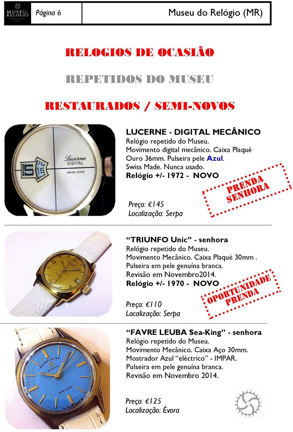 Relógio +/- 1972 - NOVO Preço: 145 PRENDA SENHORA TRIUNFO Unic - senhora Relógio repetido do Museu. Movimento Mecânico. Caixa Plaqué 30mm. Pulseira em pele genuína branca.