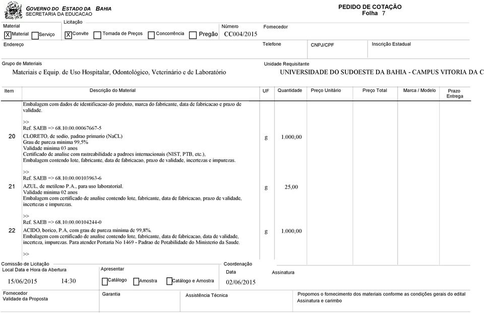 ), Embalagem contendo lote, fabricante, data de fabricacao, prazo de validade, incertezas e impurezas. Ref. SAEB => 68.10.00.00103963-6 21 AZUL, de metileno P.A., para uso laboratorial.