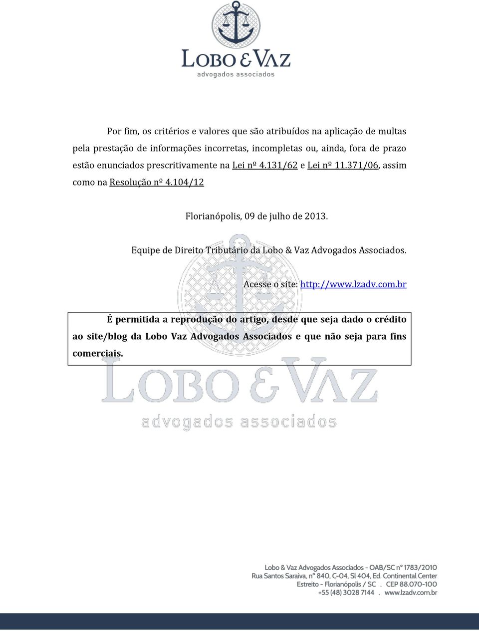 104/12 Florianópolis, 09 de julho de 2013. Equipe de Direito Tributário da Lobo & Vaz Advogados Associados. Acesse o site: http://www.