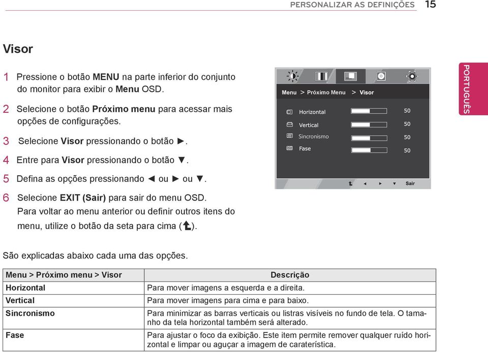 5 Defina as opções pressionando ou ou. 6 Selecione EXIT (Sair) para sair do menu OSD. Para voltar ao menu anterior ou definir outros itens do menu, utilize o botão da seta para cima ( ).