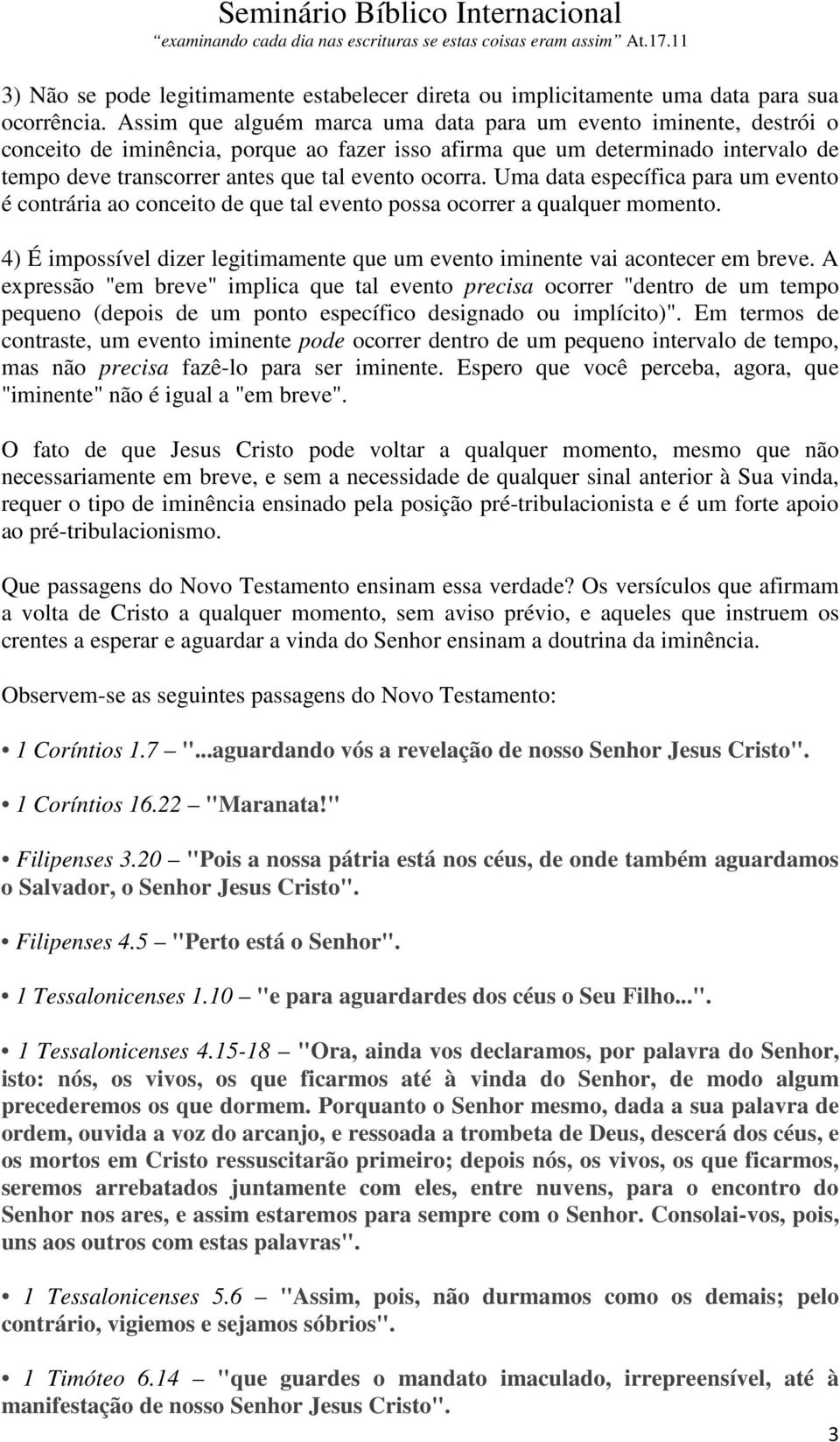 ocorra. Uma data específica para um evento é contrária ao conceito de que tal evento possa ocorrer a qualquer momento.