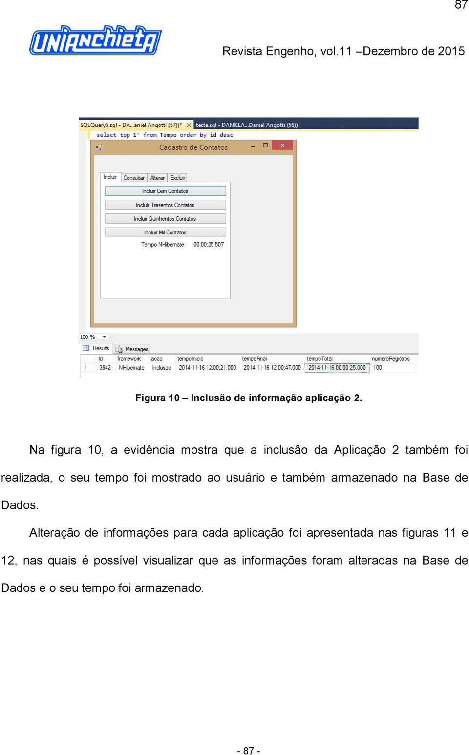 mostrado ao usuário e também armazenado na Base de Dados.