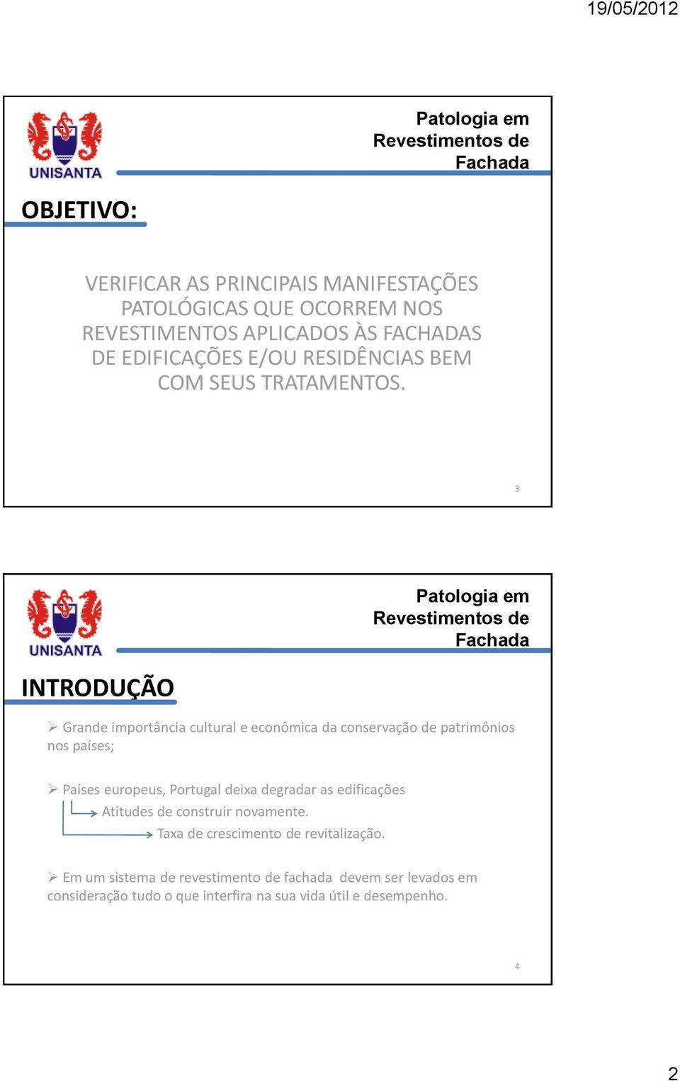 3 INTRODUÇÃO Grande importância cultural e econômica da conservação de patrimônios nos países; Países europeus, Portugal deixa