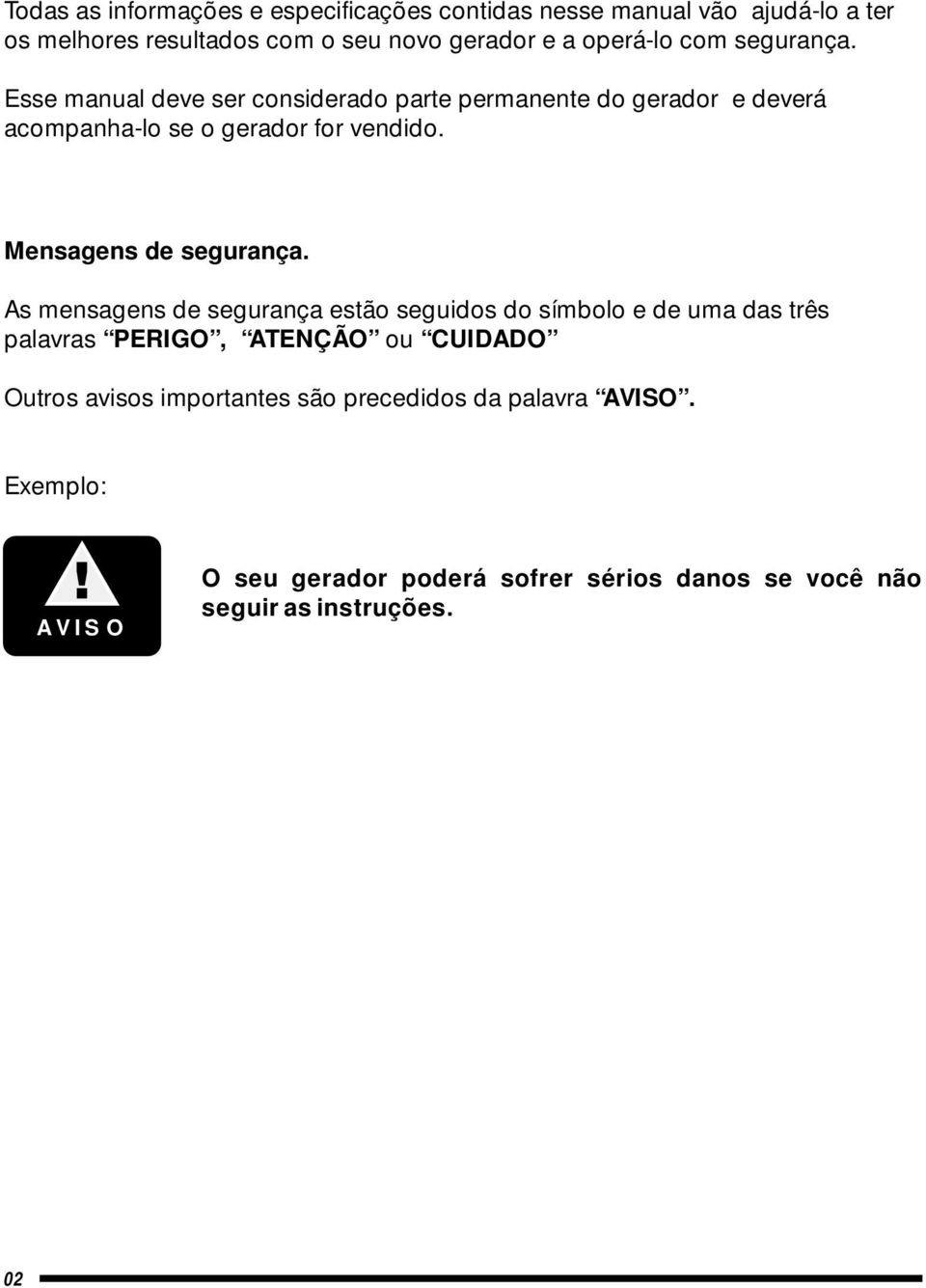 Esse manual deve ser considerado parte permanente do gerador e deverá acompanha-lo se o gerador for vendido. Mensagens de segurança.