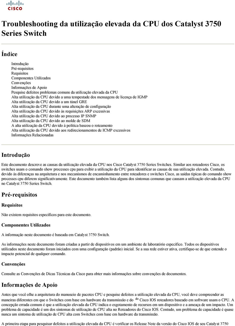 durante uma alteração de configuração Alta utilização da CPU devido às requisições ARP excessivas Alta utilização da CPU devido ao processo IP SNMP Alta utilização da CPU devido ao molde de SDM A