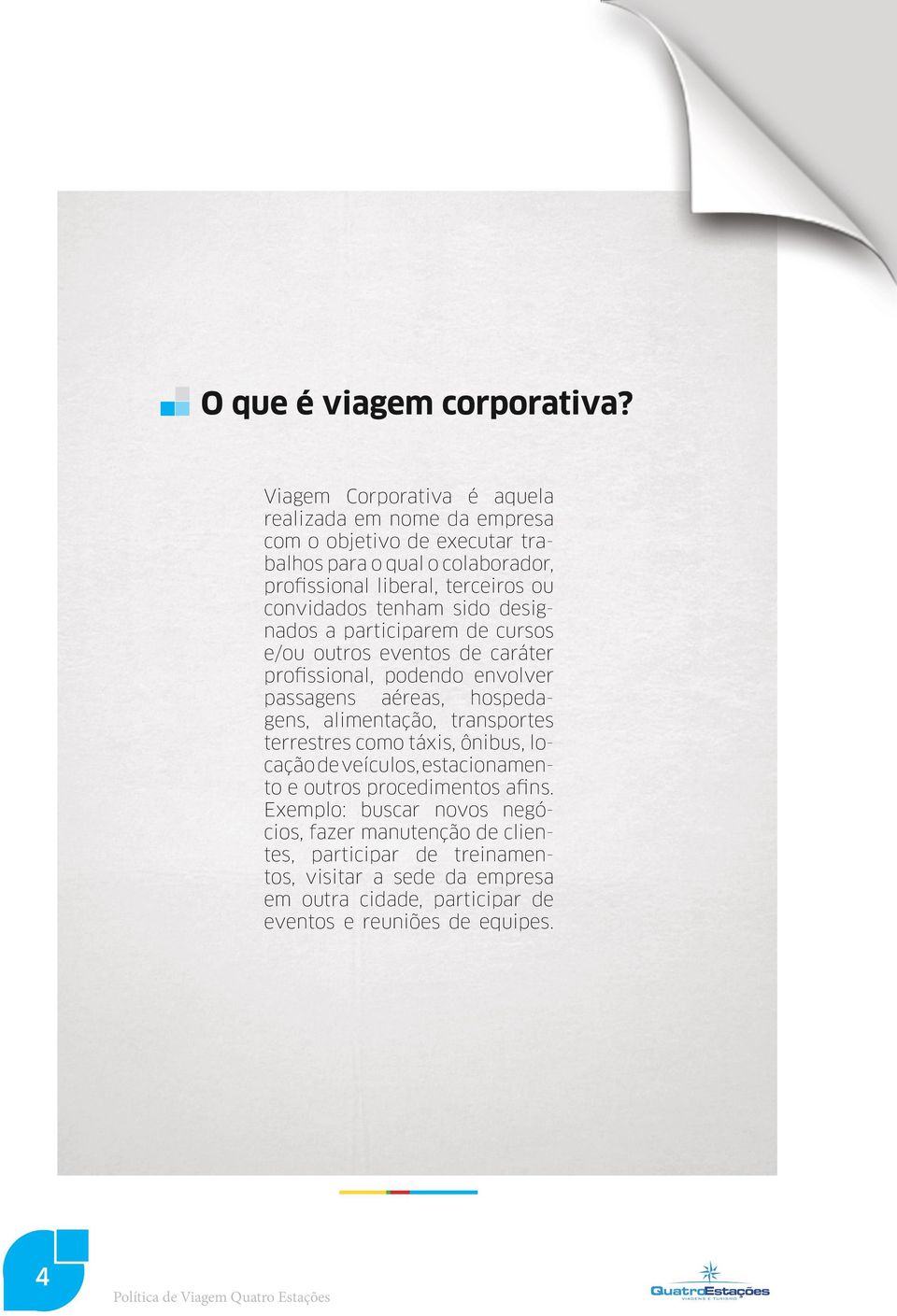 convidados tenham sido designados a participarem de cursos e/ou outros eventos de caráter profissional, podendo envolver passagens aéreas, hospedagens,