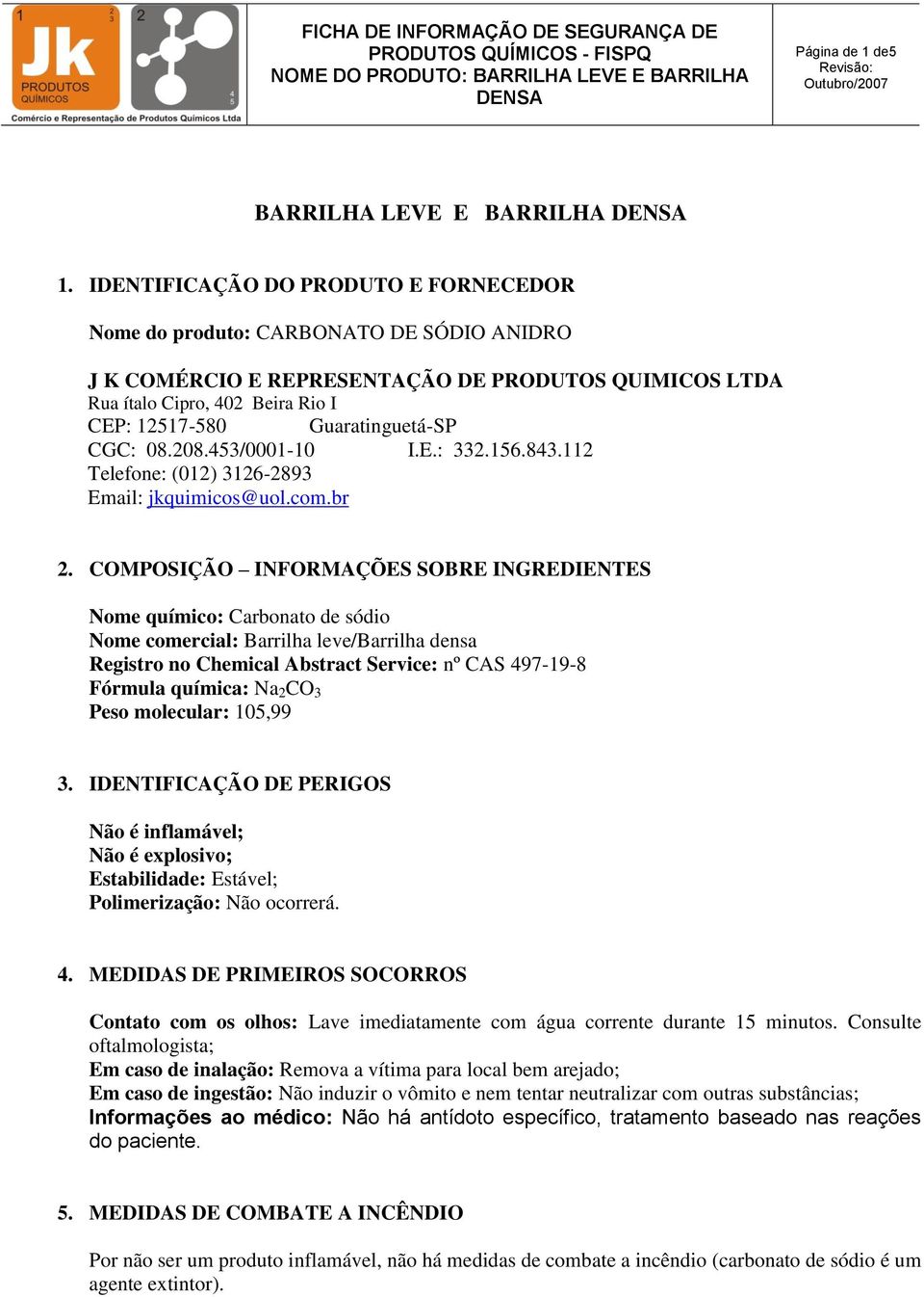 Guaratinguetá-SP CGC: 08.208.453/0001-10 I.E.: 332.156.843.112 Telefone: (012) 3126-2893 Email: jkquimicos@uol.com.br 2.