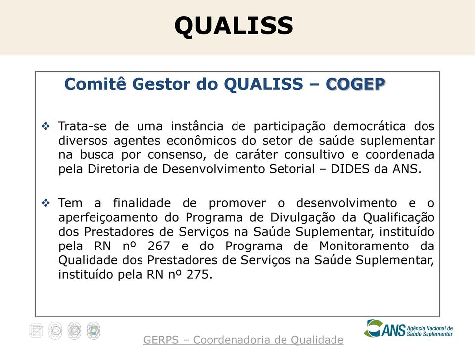 Tem a finalidade de promover o desenvolvimento e o aperfeiçoamento do Programa de Divulgação da Qualificação dos Prestadores de Serviços na