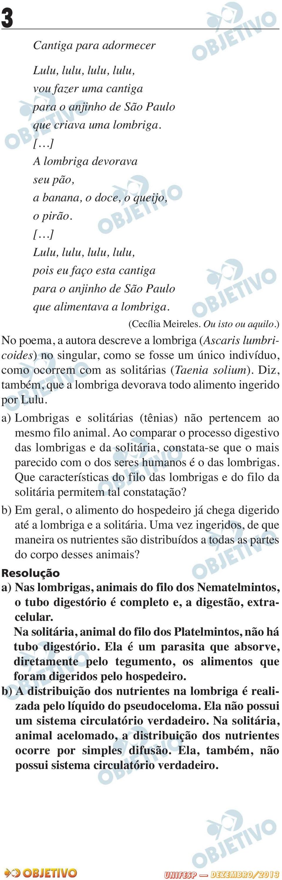 ) No poema, a autora descreve a lombriga (Ascaris lumbricoi des) no singular, como se fosse um único indivíduo, como ocorrem com as solitárias (Taenia solium).